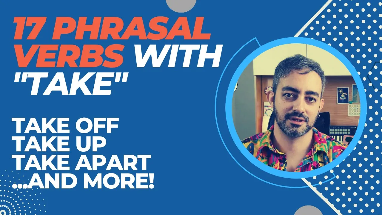 English Phrasal Verbs with the verb TAKE – Meanings, Examples & Explanations – English Grammar Help